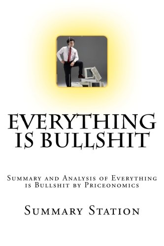 Everything is Bullshit: Summary and Analysis of Everything is Bullshit by Priceonomics
