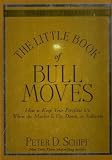 The Little Book of Bull Moves, Updated and Expanded: How to Keep Your Portfolio Up When the Market I by Peter D. Schiff The Little Book of Bull Moves, Updated and Expanded: How to Keep Your Portfolio Up When the Market I