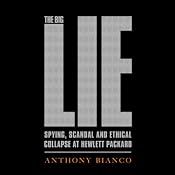 The Big Lie: Spying, Scandal and Ethical Collapse at Hewlett Packard | [Anthony Bianco]