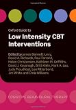 Oxford Guide to Low Intensity CBT Interventions (Oxford Guides to Cognitive Behavioural Therapy)