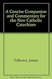 A concise companion and commentary for the new Catholic catechism