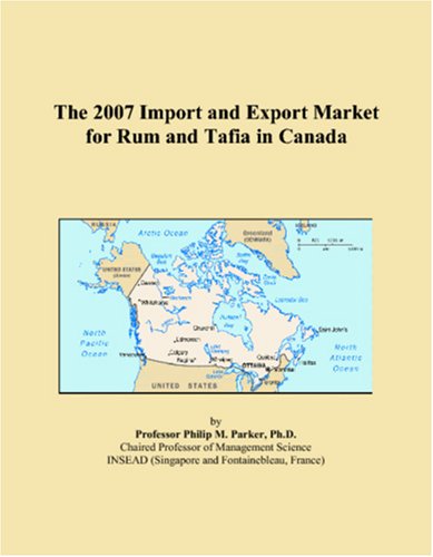 The 2007 Import and Export Market for Rum and Tafia in Canada