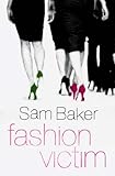 Fashion Victim: A novel by Sam Baker