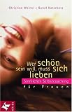 Wer schön sein will, muss sich lieben: Sinnliches Selbstcoaching für Frauen
