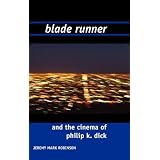 BLADE RUNNER AND THE FILMS OF PHILIP K. DICK