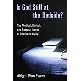 is god still at the bedside the medical ethical and pastoral issues of death and dying