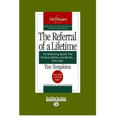 [(The Referral of a Lifetime: The Networking System That Produces Bottom-Line Results ... Every Day! )] [Author: Timothy L. Templeton] [Dec-2012]