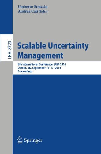 Scalable Uncertainty Management: 8th International Conference, SUM 2014, Oxford, UK, September 15-17, 2014, Proceedings (Lecture Notes in Computer Science / Lecture Notes in Artificial Intelligence)