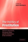 The Politics of Prostitution: Womens Movements, Democratic States and the Globalisation of Sex Commerce