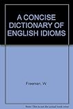 A concise dictionary of English idioms