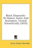 Black Diamonds: Or Humor, Satire and Sentiment, Treated Scientifically (1855)