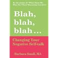 Blah, Blah, Blah...: Changing Your Negative Self-Talk by Barbara Small