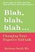 Blah, Blah, Blah...: Changing Your Negative Self-talk