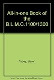 All-in-one book of the British Leyland 1100-1300 : a maintenance, fault-tracing and home workshop manual : covering all British Leyland 1100 and 1300 models ...