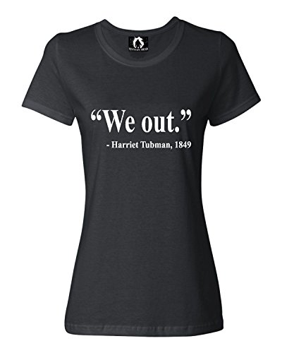 We Out Harriet Tubman Quote Womens T-Shirt