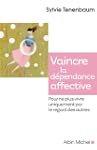 Vaincre la d�pendance affective:Pour...