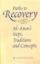 Paths to Recovery: Al-Anon's Steps, Traditions and Concepts