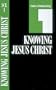 Knowing Jesus Christ: Book 1 (Studies in Christian Living)