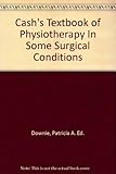 Cash's textbook of physiotherapy in some surgical conditions