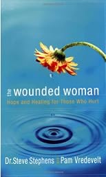 The Wounded Woman: Hope and Healing for Those Who Hurt
