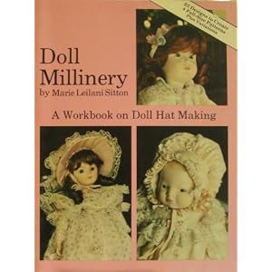 Doll Millinery: A Workbook on Doll Hat Making Marie L. Sitton