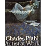 Charles Pfahl, Artist at Work - Advanced Techniques in Oil