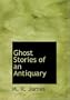Ghost Stories of an Antiquary (Large Print Edition)