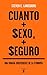 Cuanto Mas Sexo, Mas Seguro: Una Mirada Irreverente de la Economia = More Sex Is Safer Sex