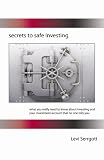 Secrets to Safe Investing - What you really need to know about investing and your investment account that no one tells you.