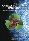 The Garbage Collection Handbook: The Art of Automatic Memory Management (Chapman & Hall/CRC Applied Algorithms and Data Structures series) [Hardcover] [2011] 1 Ed. Richard Jones, Antony Hosking, Eliot Moss