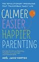 Calmer, Easier, Happier Parenting: The Revolutionary Programme That Transforms Family Life