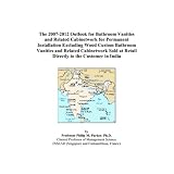The 2007-2012 Outlook for Bathroom Vanities and Related Cabinetwork for Permanent Installation Excluding Wood Custom Bathroom Vanities and Related ... at Retail Directly to the Customer in India'