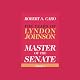Master of the Senate: The Years of Lyndon Johnson, Volume 2