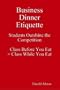 Business Dinner Etiquette Students Outshine the Competition - Class Before You Eat = Class While You Eat