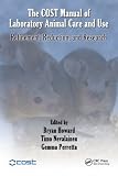 The COST manual of laboratory animal care and use : refinement, reduction, and research