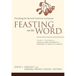 Feasting on the Word: Year C, Vol. 4: Season after Pentecost 2 (Propers 17-Reign of Christ)