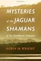 Mysteries of the Jaguar Shamans of the Northwest Amazon