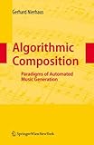 Algorithmic Composition: Paradigms of Automated Music Generation