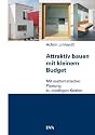 Attraktiv bauen mit kleinem Budget: Mit systematischer Planung zu niedrigen Kosten