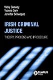 Irish criminal justice : theory, process and procedure