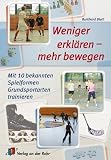 Weniger erklren - mehr bewegen: Mit 10 bekannten Spielformen Grundsportarten trainieren