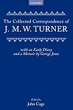 Collected correspondence of J.M.W. Turner : with an early diary and a memoir by George Jones