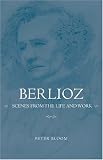 Review University of Rochester Press  / Berlioz: Scenes from the Life and Work (Eastman Studies in Music) (Eastman Studies in Music)