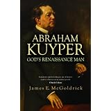 God's Renaissance Man: Abraham Kuyper