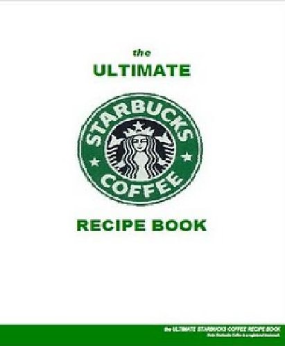 The Ultimate Starbucks Coffee Recipes Book