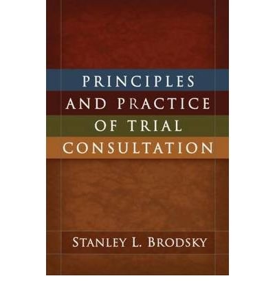 [(Principles and Practice of Trial Consultation)] [Author: Stanley L. Brodsky] published on (July, 2009)