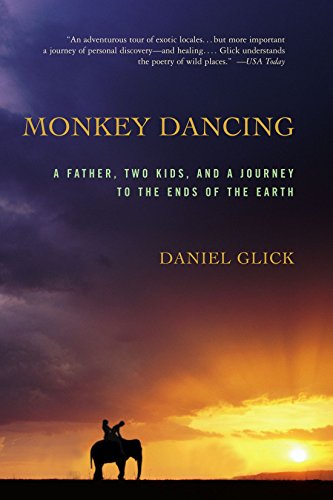 Monkey Dancing: A Father, Two Kids, And A Journey To The Ends Of The Earth