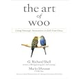 The Art of Woo: Using Strategic Persuasion to Sell Your Ideas by G. Richard Shell, Mario Moussa, and Alan Sklar
