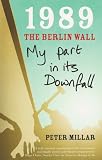 1989 The Berlin Wall: My Part in Its Downfall