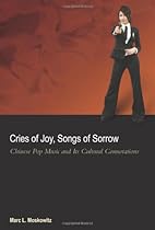 Cries of Joy, Songs of Sorrow: Chinese Pop Music and Its Cultural Connotations Cries of Joy, Songs of Sorrow: Chinese Pop Music and Its Cultural Connotations